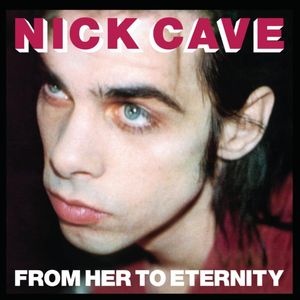 paroles Nick Cave & The Bad Seeds From Her to Eternity