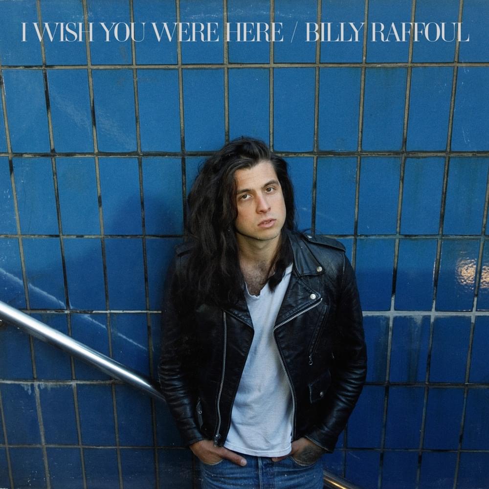 paroles Billy Raffoul I Wish You Were Here - EP