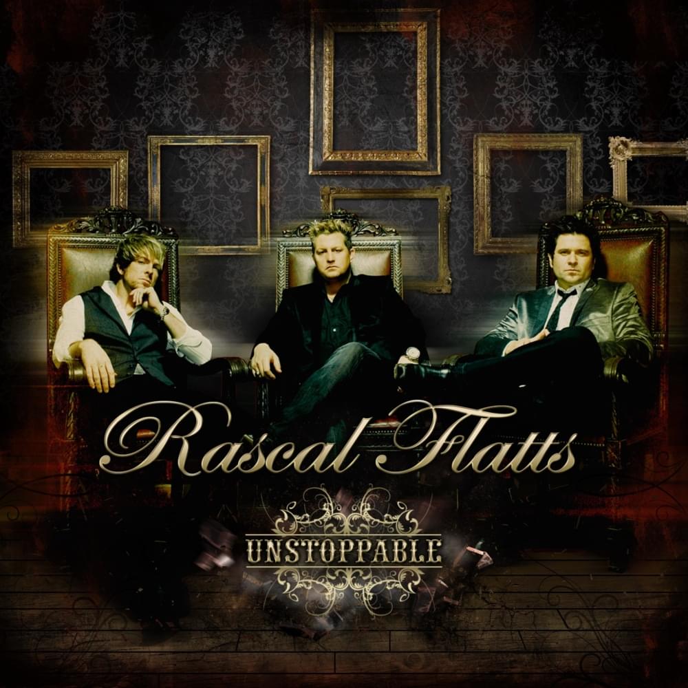 paroles Rascal Flatts Unstoppable