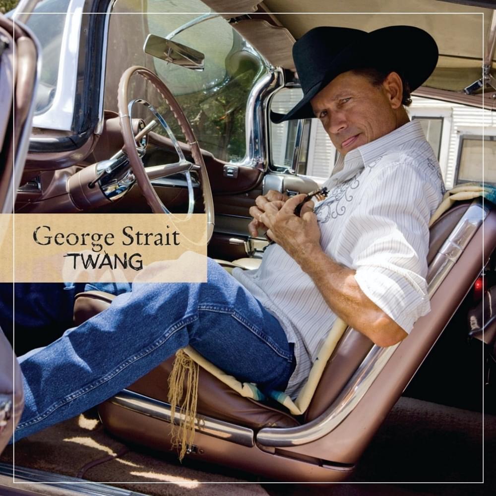 paroles George Strait Twang