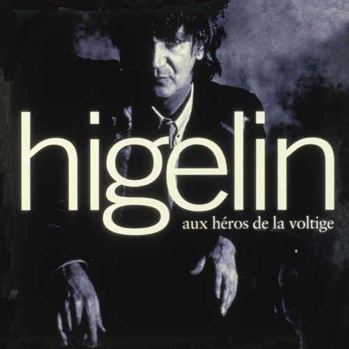 paroles Jacques Higelin Aux héros de la voltige