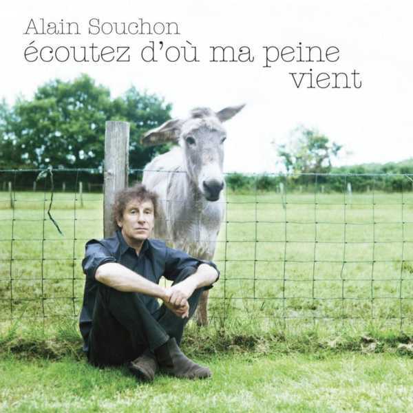 paroles Alain Souchon Écoutez d'où ma peine vient