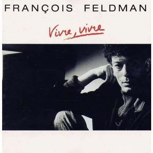 paroles François Feldman Vivre, vivre