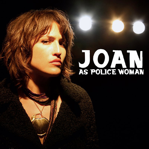 paroles Joan As Police Woman Show Me the Life