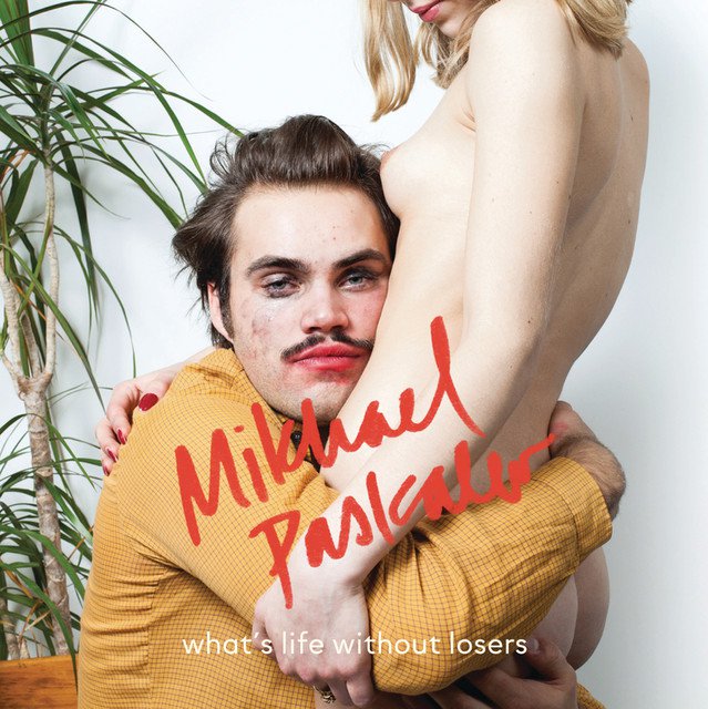 paroles Mikhael Paskalev What's Life Without Losers