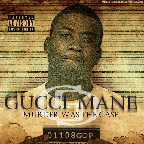 paroles Gucci Mane Murder Was the Case