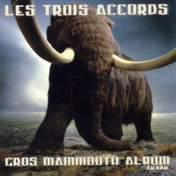 paroles Les Trois Accords Gros mammouth chanson