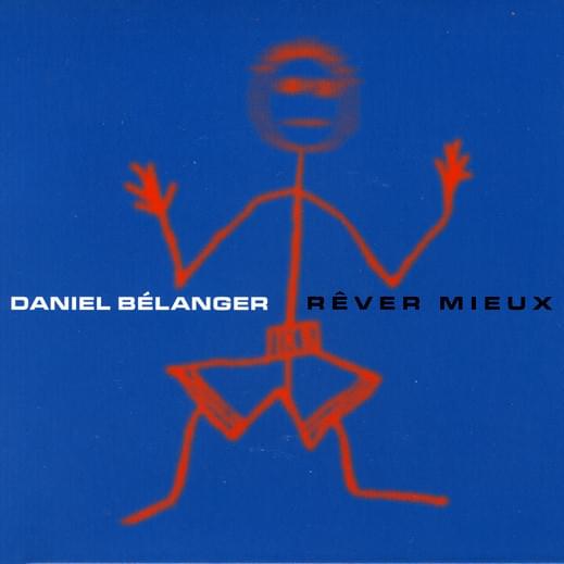 paroles Daniel Bélanger Rêver mieux