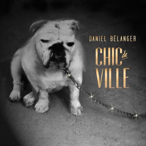 paroles Daniel Bélanger Chic de ville