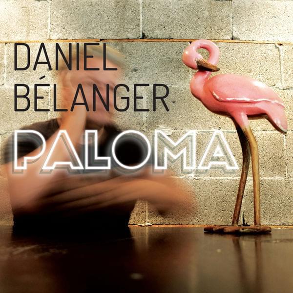 paroles Daniel Bélanger Paloma