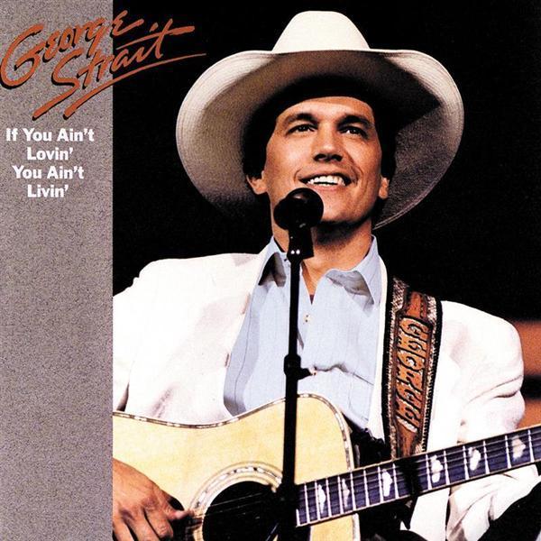 paroles George Strait If You Ain't Lovin', You Ain't Livin'