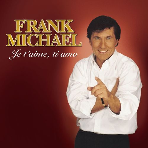 paroles Frank Michael Je t'aime, Ti Amo