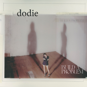 paroles Dodie Build a Problem