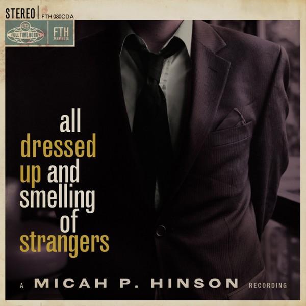 paroles Micah P Hinson All Dressed Up and Smelling of Strangers