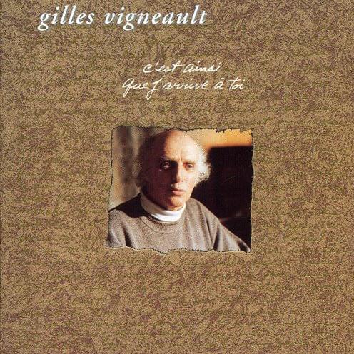 paroles Gilles Vigneault C'est ainsi que j'arrive à toi