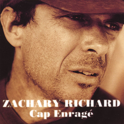 paroles Zachary Richard Cap Enragé