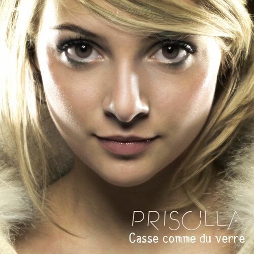 paroles Priscilla Betti Casse Comme Du Verre