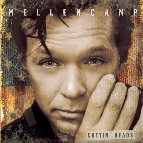 paroles John Mellencamp Cuttin’ Heads