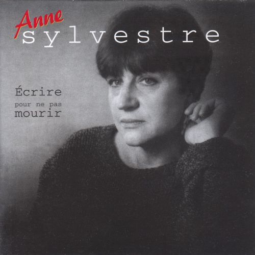 paroles Anne Sylvestre Écrire pour ne pas mourir