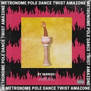 paroles Varnish la Piscine METRONOME POLE DANCE TWIST AMAZONE