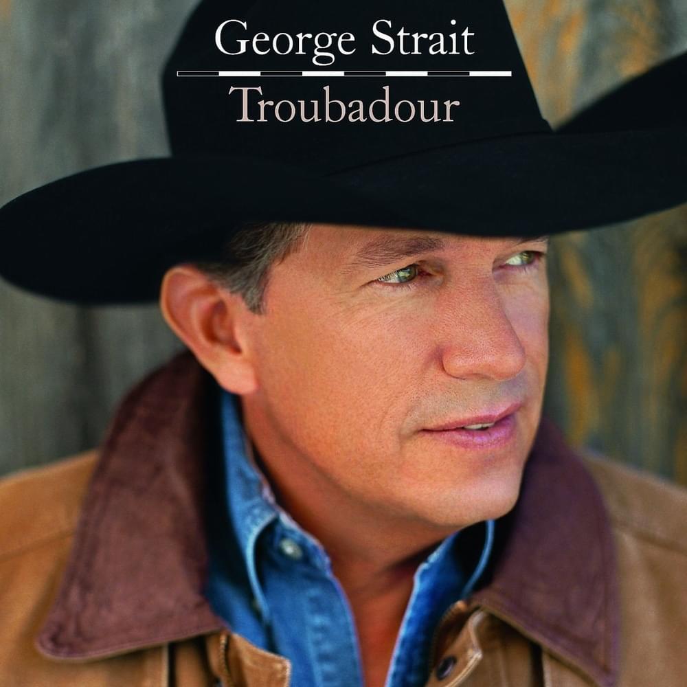 paroles George Strait Troubadour