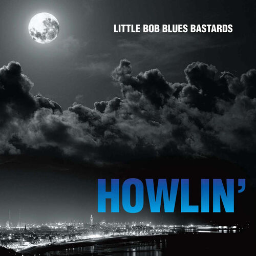 paroles Little Bob Blues Bastards Howlin'