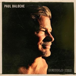 paroles Paul Baloche Behold Him