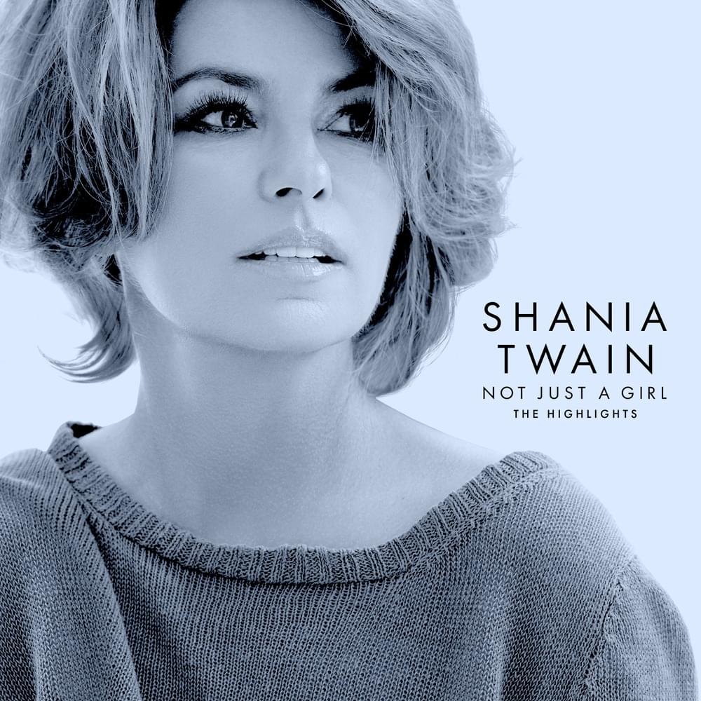 paroles Shania Twain Not Just a Girl (The Highlights)