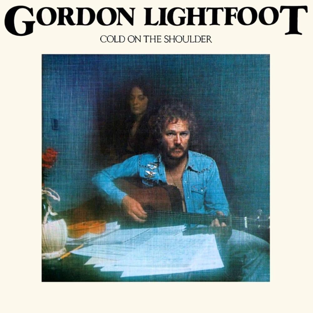 paroles Gordon Lightfoot Cold on the Shoulder