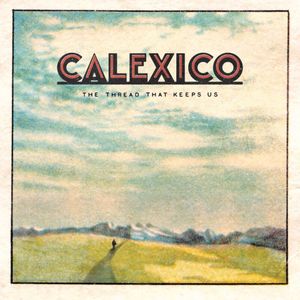 paroles Calexico The Thread That Keeps Us