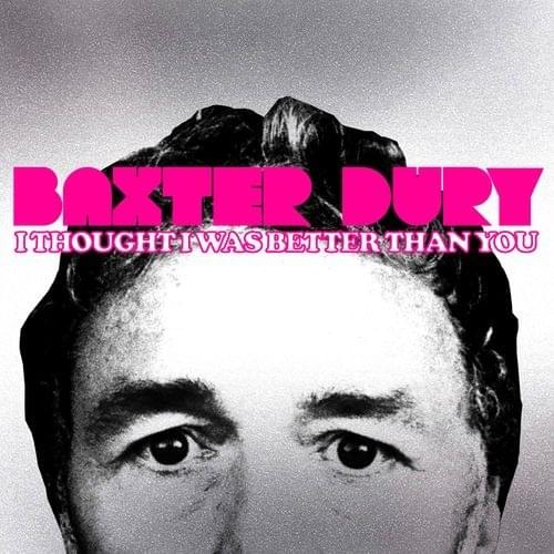 paroles Baxter Dury I Thought I Was Better Than You