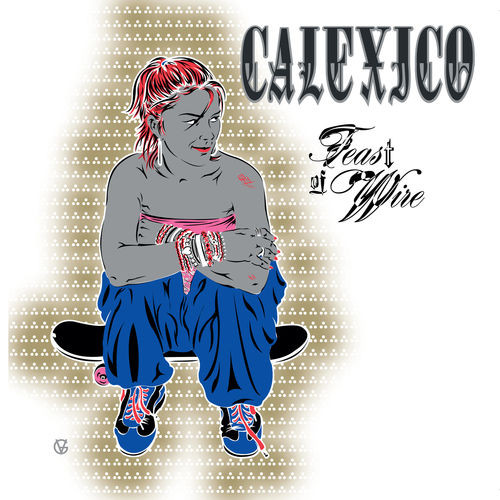 paroles Calexico Feast of Wire