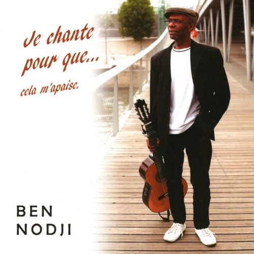 paroles Ben Nodji Je chante pour que...cela m'apaise