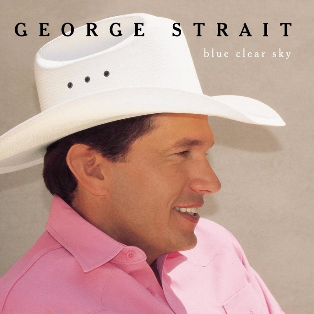 paroles George Strait Blue Clear Sky