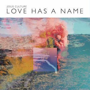 paroles Jesus Culture Love Has a Name