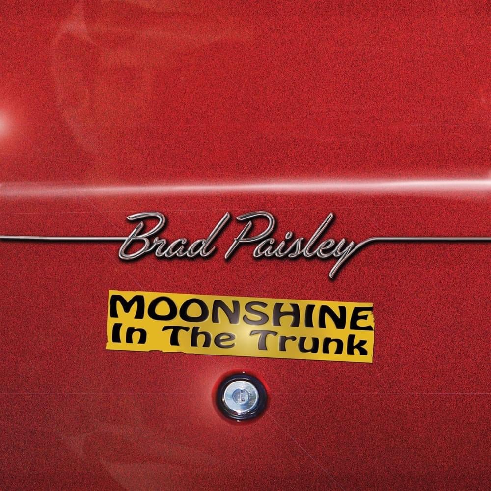 paroles Brad Paisley Moonshine in the Trunk