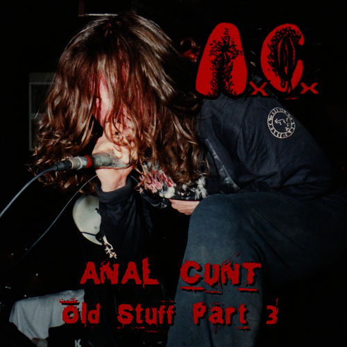 paroles Anal Cunt Anal Cunt Old Stuff Part 3