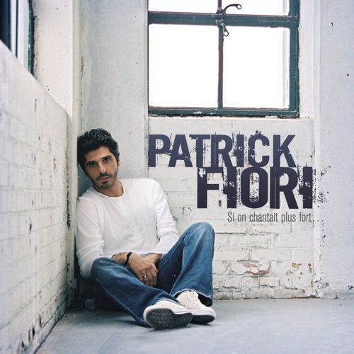 paroles Patrick Fiori Si on chantait plus fort