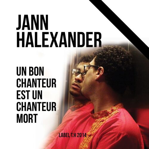 paroles Jann Halexander Un Bon Chanteur Est Un Chanteur Mort