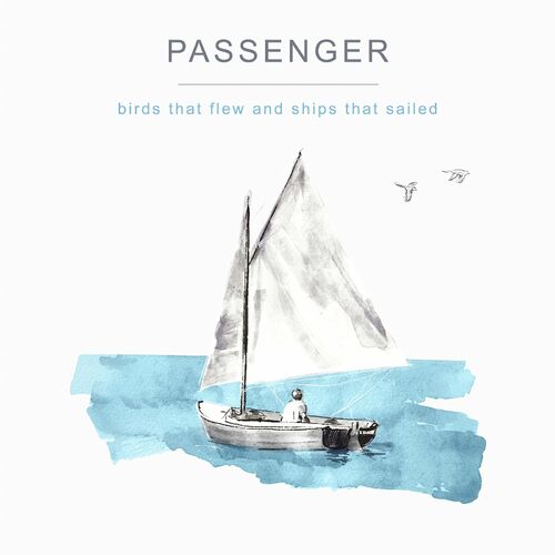 paroles Passenger Birds That Flew And Ships That Sailed