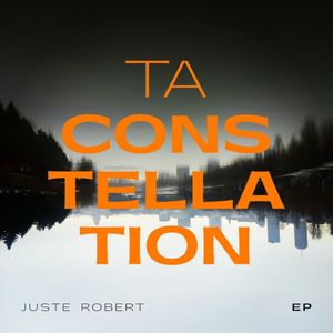 paroles Juste Robert Ta constellation