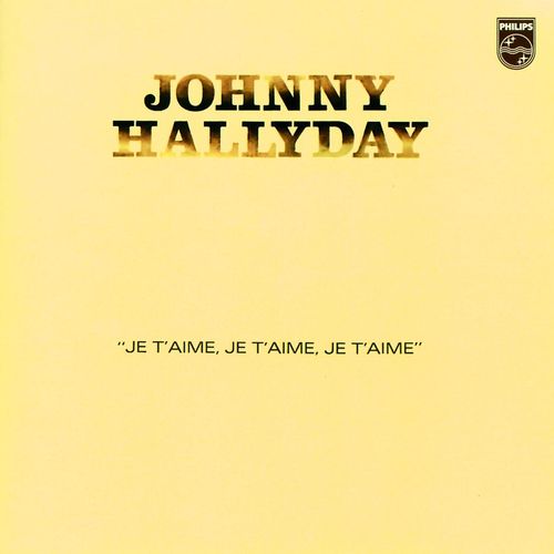 paroles Johnny Hallyday Je T'aime, Je T'aime, Je T'aime