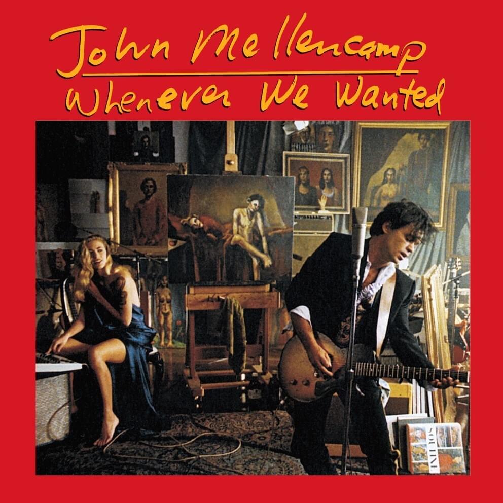 paroles John Mellencamp Whenever We Wanted