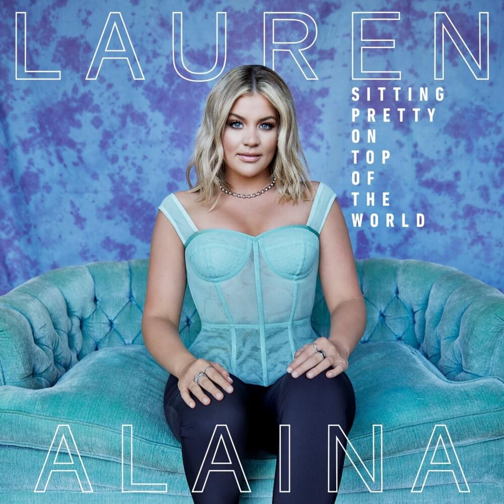 paroles Lauren Alaina Sitting Pretty On Top Of The World