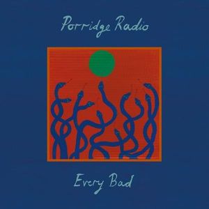 paroles Porridge Radio Every Bad