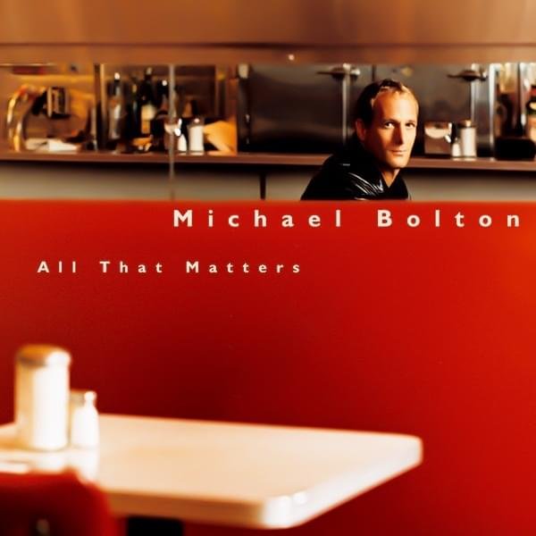 paroles Michael Bolton All That Matters