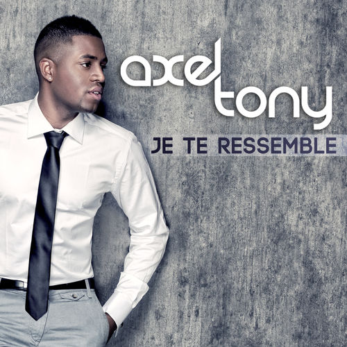 paroles Axel Tony Je Te Ressemble