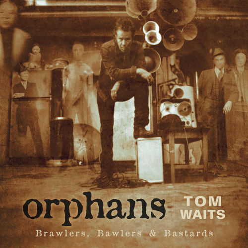 paroles Tom Waits Orphans: Brawlers, Bawlers & Bastards