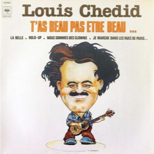 paroles Louis Chedid T'as Beau Pas Etre Beau