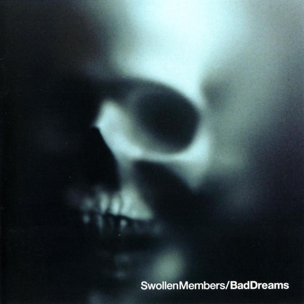 paroles Swollen Members Bad Dreams